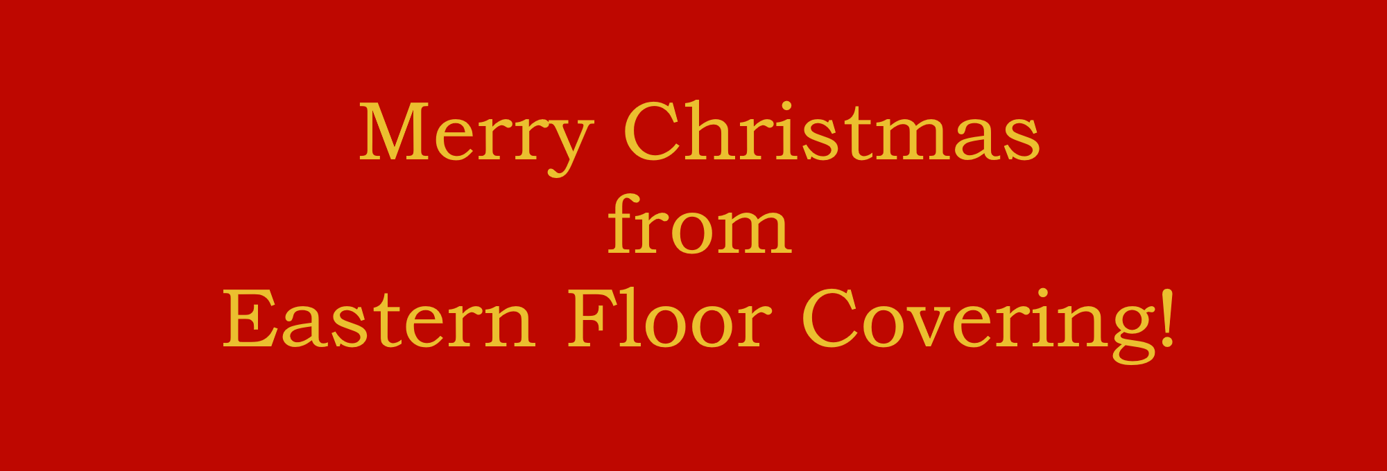 Merry Christmas from Eastern Floor Covering!